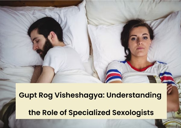 gupt-rog-visheshagya-understanding-the-role-of-specialized-sexologists