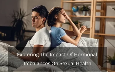 Exploring The Impact Of Hormonal Imbalances On Sexual Health