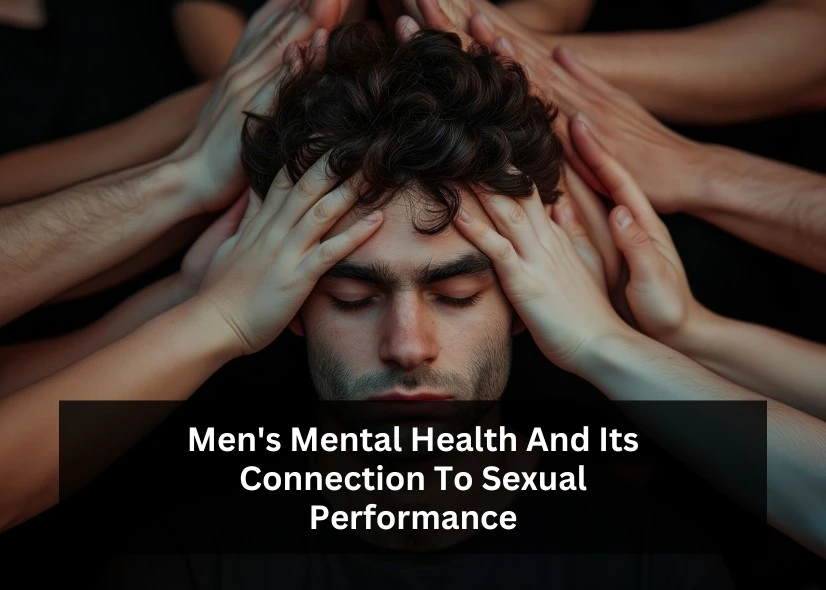 Men’s Mental Health And Its Connection To Sexual Performance