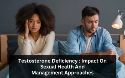 Testosterone Deficiency : Impact On Sexual Health And Management Approaches
