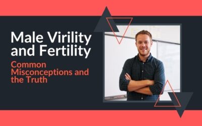 Male Virility and Fertility: Common Misconceptions and the Truth