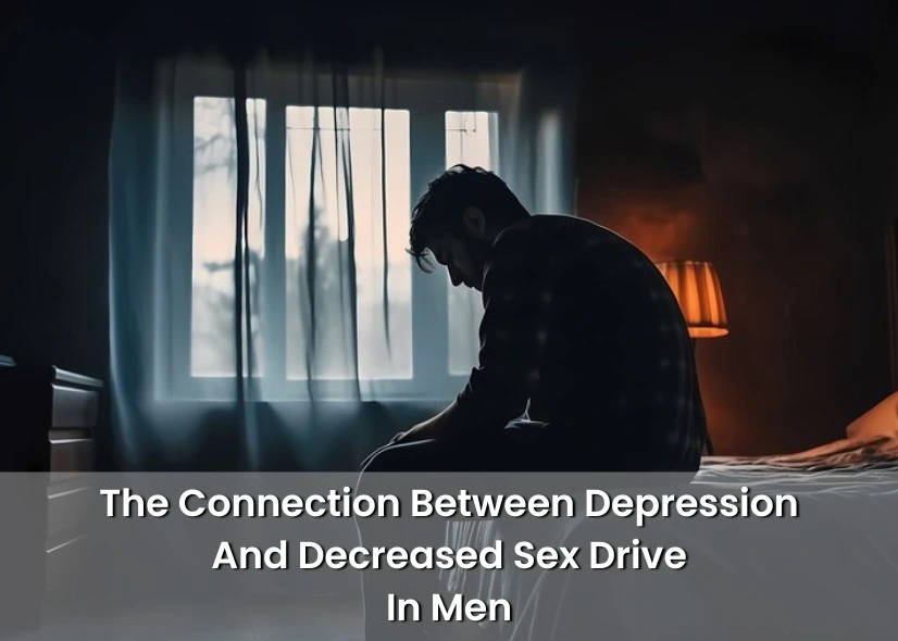 The Connection Between Depression And Decreased Sex Drive In Men