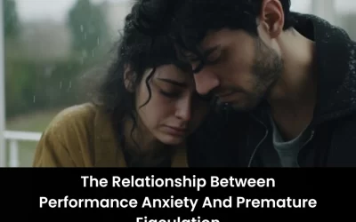 The Relationship Between Performance Anxiety And Premature Ejaculation