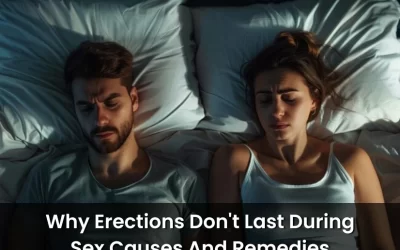 Why Erections Don’t Last During Sex: Causes And Remedies