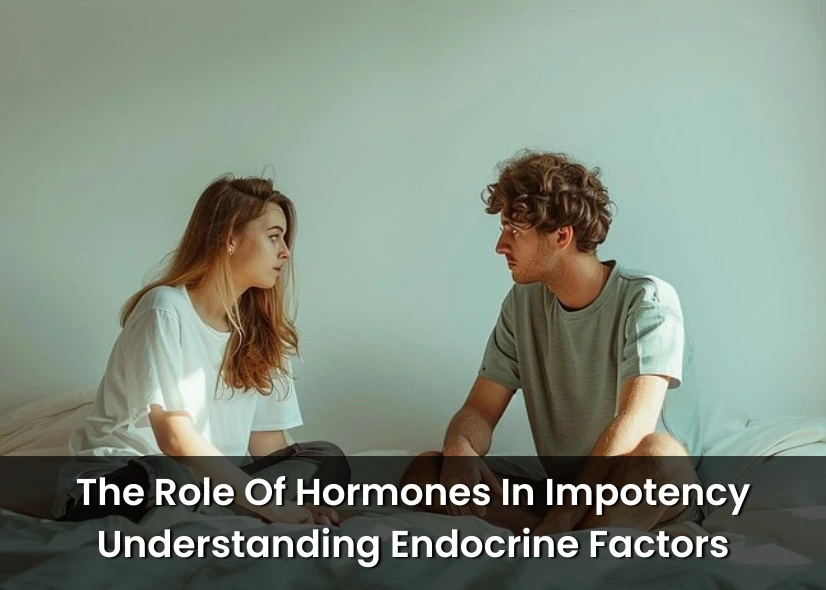 The Role Of Hormones In Impotency: Understanding Endocrine Factors