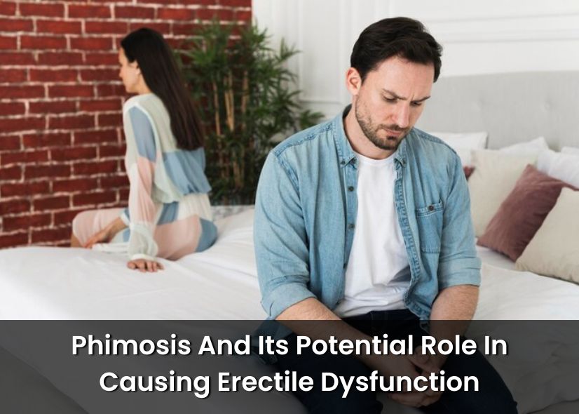 Phimosis And Its Potential Role In Causing Erectile Dysfunction