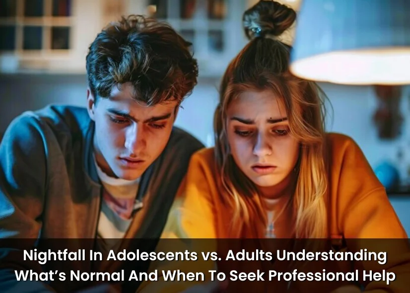 Nightfall In Adolescents vs. Adults: Understanding What’s Normal And When To Seek Professional Help