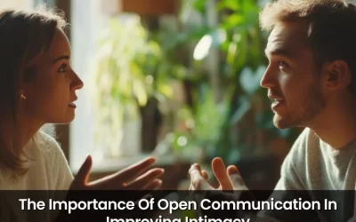 The Importance Of Open Communication In Improving Intimacy