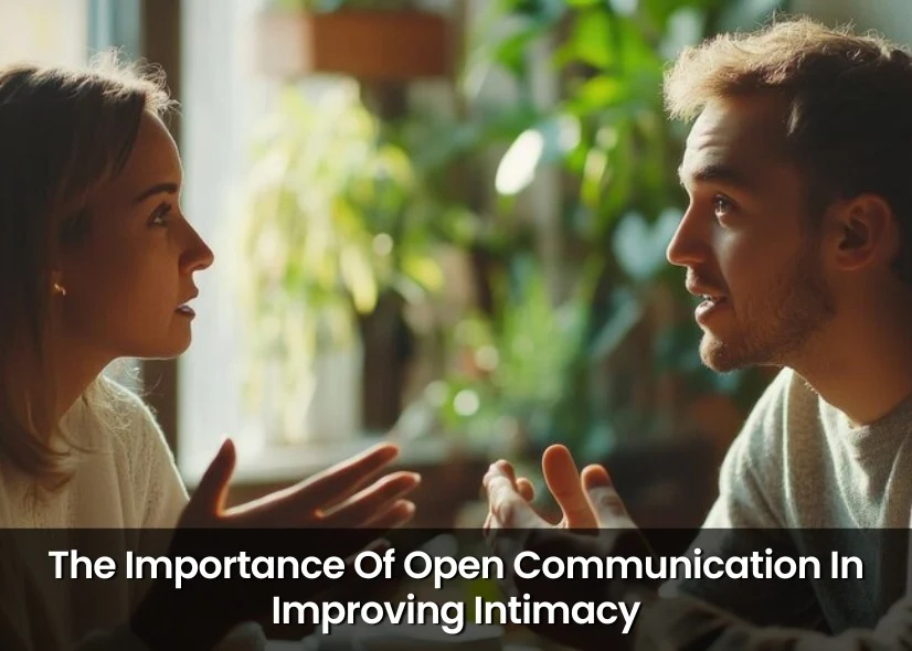 The Importance Of Open Communication In Improving Intimacy