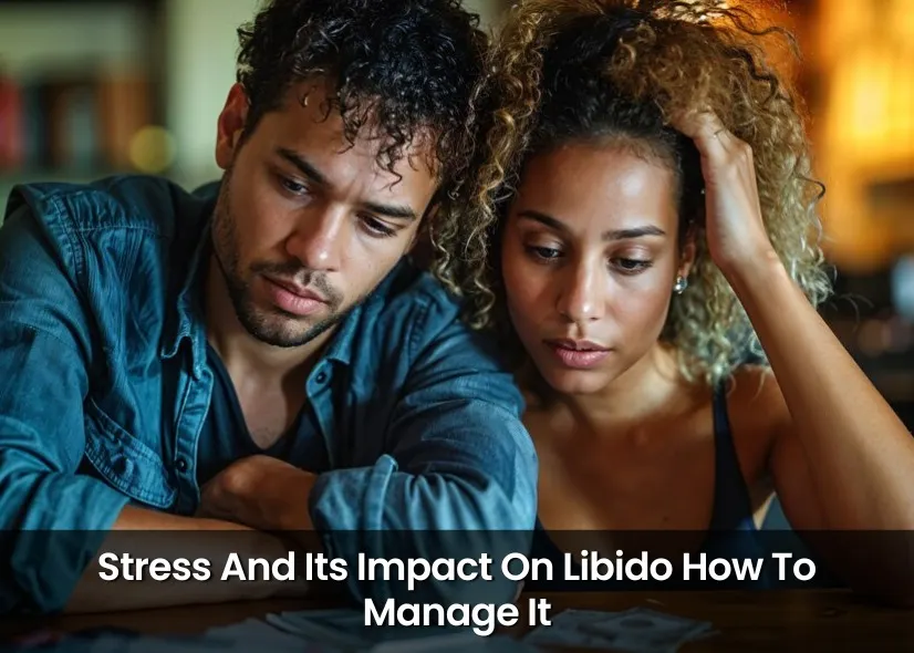 Stress And Its Impact On Libido: How To Manage It