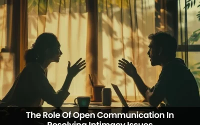 The Role Of Open Communication In Resolving Intimacy Issues