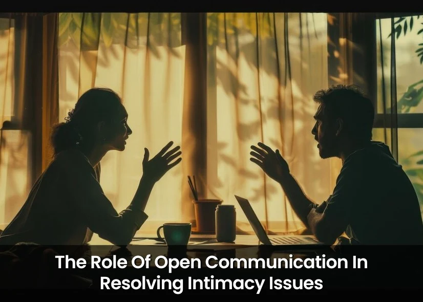 The Role Of Open Communication In Resolving Intimacy Issues