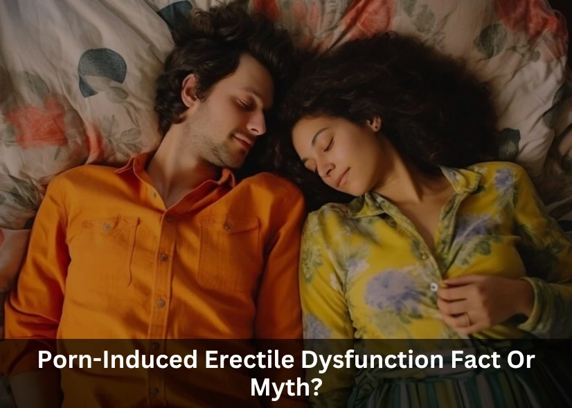 Porn-Induced Erectile Dysfunction: Fact Or Myth?