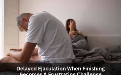 Delayed Ejaculation: When Finishing Becomes A Frustrating Challenge