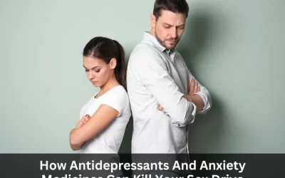 How Antidepressants And Anxiety Medicines Can Kill Your Sex Drive