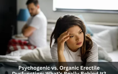 Psychogenic vs. Organic Erectile Dysfunction: What’s Really Behind It?